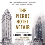 The Pierre Hotel affair : how eight gentlemen thieves orchestrated the largest jewel heist in history cover image cdn