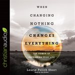 When changing nothing changes everything : the power of reframing your life cover image cdn