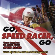 Go, speed racer, go : theme song from the motion picture Speed racer cover image cdn