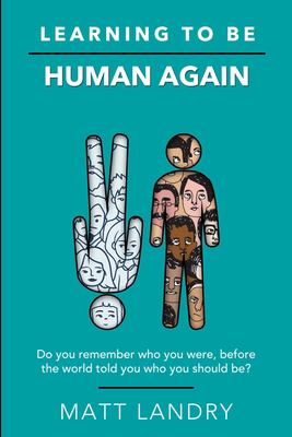 Learning to be human again : do you remember who you were, before the world told you who you should be?  cover image cdn