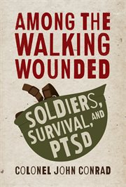 Among the walking wounded : soldiers, survival, and PTSD cover image cdn