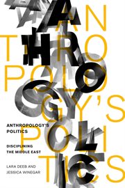 Anthropology's politics : disciplining the Middle East cover image cdn