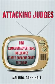 Attacking judges : how campaign advertising influences state supreme court elections cover image cdn