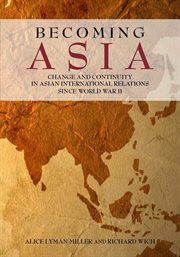 Becoming Asia : change and continuity in Asian international relations since World War II cover image cdn
