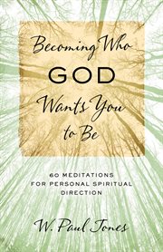 Becoming Who God Wants You to Be : 60 Meditations for Personal Spiritual Direction cover image cdn