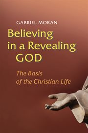 Believing in a revealing God : the basis of the Christian life cover image cdn
