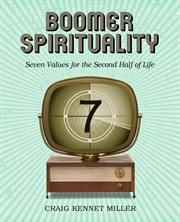 Boomer spirituality : seven values for the second half of life cover image cdn