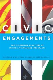 Civic engagements : the citizenship practices of Indian and Vietnamese immigrants cover image cdn