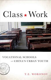 Class work : vocational schools and China's urban youth cover image cdn