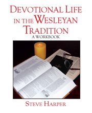 Devotional life in the Wesleyan tradition. A workbook cover image cdn