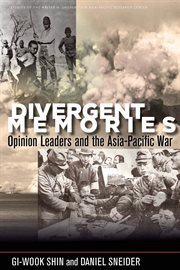 Divergent memories : opinion leaders and the Asia-Pacific War cover image cdn
