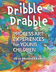 Dribble drabble : process art experiences for young children cover image cdn