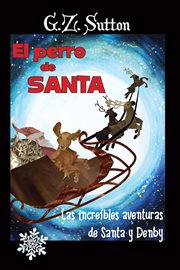 El perro de santa : las increibles aventuras de santa y denby cover image cdn