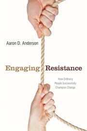 Engaging Resistance : How Ordinary People Successfully Champion Change cover image cdn