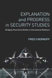 Explanation and progress in security studies : bridging paradigm divides in international relations cover image cdn