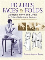 Figures, faces & folds : women's form and dress for artists, students and designers cover image cdn