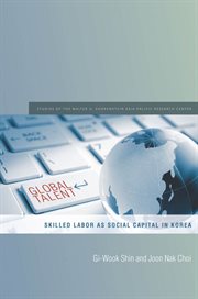 Global Talent : Skilled Labor as Social Capital in Korea cover image cdn