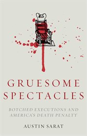 Gruesome spectacles : botched executions and America's death penalty cover image cdn