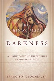 His hiding place is darkness : a Hindu-Catholic theopoetics of divine absence cover image cdn