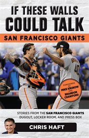San Francisco Giants : stories from the San Francisco Giants dugout, locker room, and press box cover image cdn