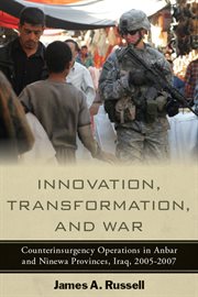 Innovation, Transformation, and War : Counterinsurgency Operations in Anbar and Ninewa Provinces, Iraq, 2005-2007 cover image cdn