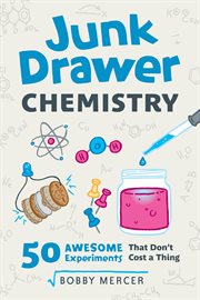 Junk drawer chemistry : 50 awesome experiments that don't cost a thing cover image cdn
