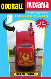 Oddball Indiana : a guide to 350 really strange places cover image cdn