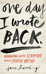 One Day I Wrote Back : Interacting With Scripture through Creative Writing cover image cdn