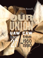 Our Union : UAW/CAW Local 27 from 1950 to 1990 cover image cdn