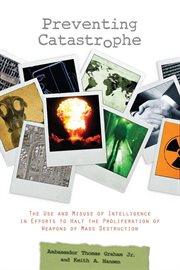 Preventing catastrophe : the Use and Misuse of Intelligence in Efforts to Halt the Proliferation of Weapons of Mass Destruction cover image cdn