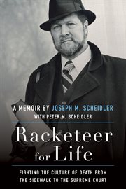 RACKETEER FOR LIFE : fighting the culture of death from the sidewalk to the supreme court cover image cdn