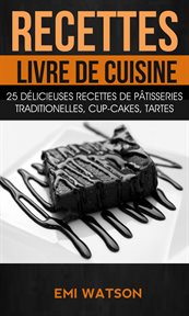 Recettes: livre de cuisine. 25 dľicieuses recettes de Pt́isseries traditionelles, Cup-cakes, Tartes cover image cdn