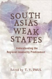 South Asia's Weak States : Understanding the Regional Insecurity Predicament cover image cdn
