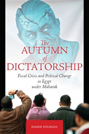 The autumn of dictatorship : fiscal crisis and political change in Egypt under Mubarak cover image cdn