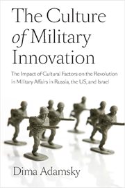 The culture of military innovation : the impact of cultural factors on the Revolution in Military Affairs in Russia, the US, and Israel cover image cdn