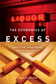 The economics of excess : addiction, indulgence, and social policy cover image cdn