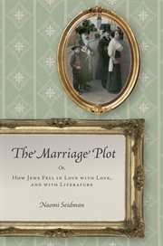 The Marriage Plot : Or, How Jews Fell in Love with Love, and with Literature cover image cdn