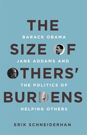 The size of others' burdens : Barack Obama, Jane Addams, and the politics of helping others cover image cdn