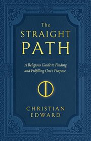 The straight path. A Religious Guide to Finding and Fulfilling One's Purpose cover image cdn