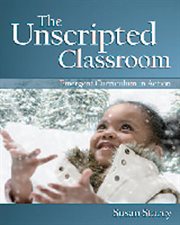 The Unscripted Classroom : Emergent Curriculum in Action cover image cdn