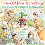 Time-out from technology : a kid's guide to unplugging and having fun cover image cdn