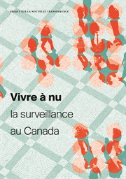 Vivre à nu : la surveillance au Canada : projet sur la nouvelle transparence cover image cdn