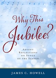 Why this jubilee? : Advent reflections on songs of the season cover image cdn
