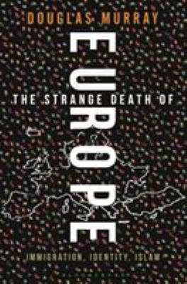 The strange death of Europe : immigration, identity, Islam  cover image cdn
