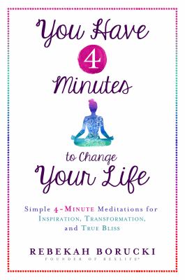 You have 4 minutes to change your life : simple 4-minute meditations for inspiration, transformation, and true bliss  cover image cdn