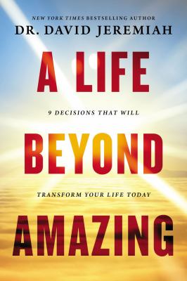 A life beyond amazing : 9 decisions that will transform your life today cover image