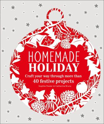 Homemade holiday : craft your way through more than 40 festive projects  cover image cdn