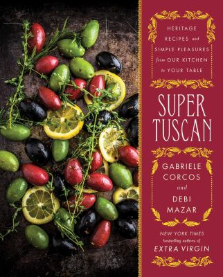 Super Tuscan : heritage recipes and simple pleasures from our kitchen to your table  cover image cdn