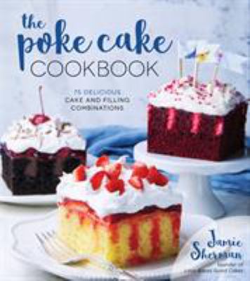 Poke cake cookbook : 75 delicious cake and filling combinations  cover image cdn