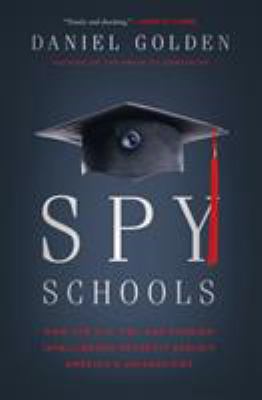 Spy schools : how the CIA, FBI, and foreign intelligence secretly exploit America's universities  cover image cdn